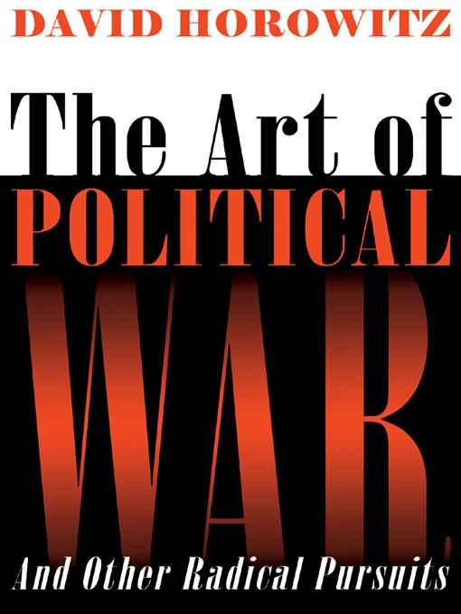 Title details for The Art of Political War and Other Radical Pursuits by David Horowitz - Available